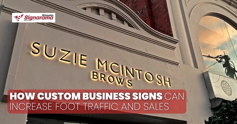 Custom Business Signs How Custom Business Signs Can Increase Foot Traffic and Sales