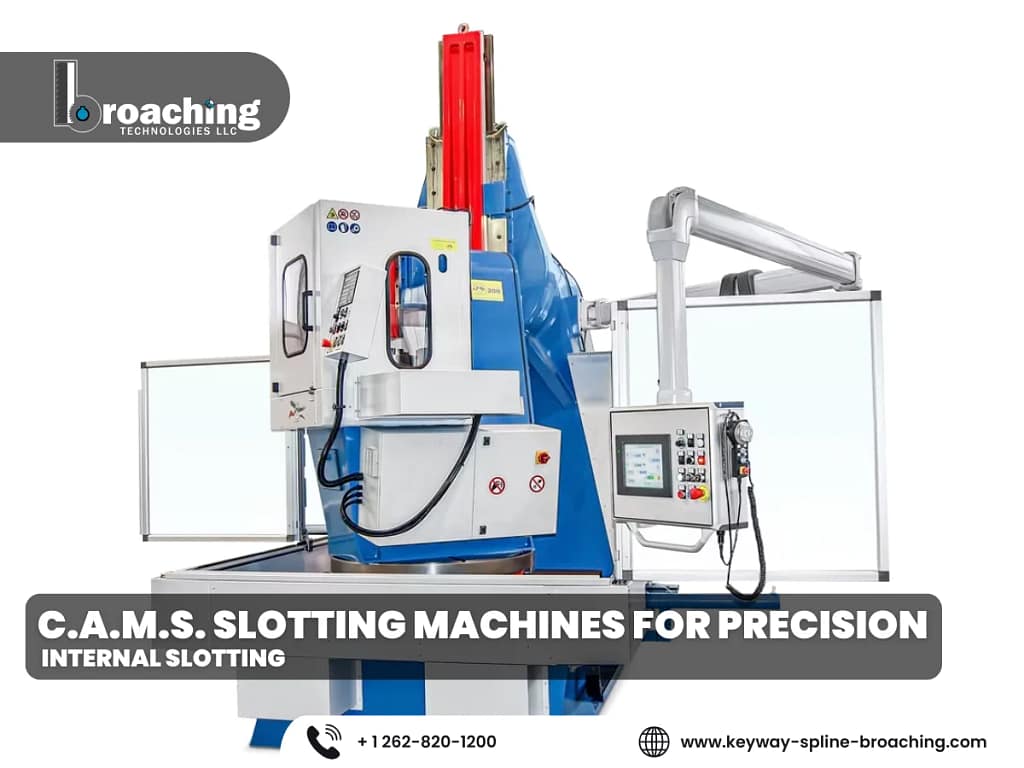Broaching Technologies | C.A.M.S. Slotting Machines for Precision Internal Slotting