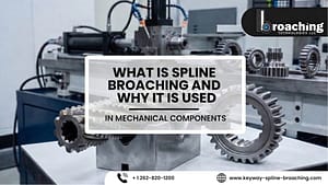 Spline broaching process for mechanical components by Keyway Spline broaching process for mechanical components by Keyway
