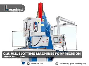 C.A.M.S. Slotting Machines for Precision Internal Slotting Broaching Technologies | C.A.M.S. Slotting Machines for Precision Internal Slotting