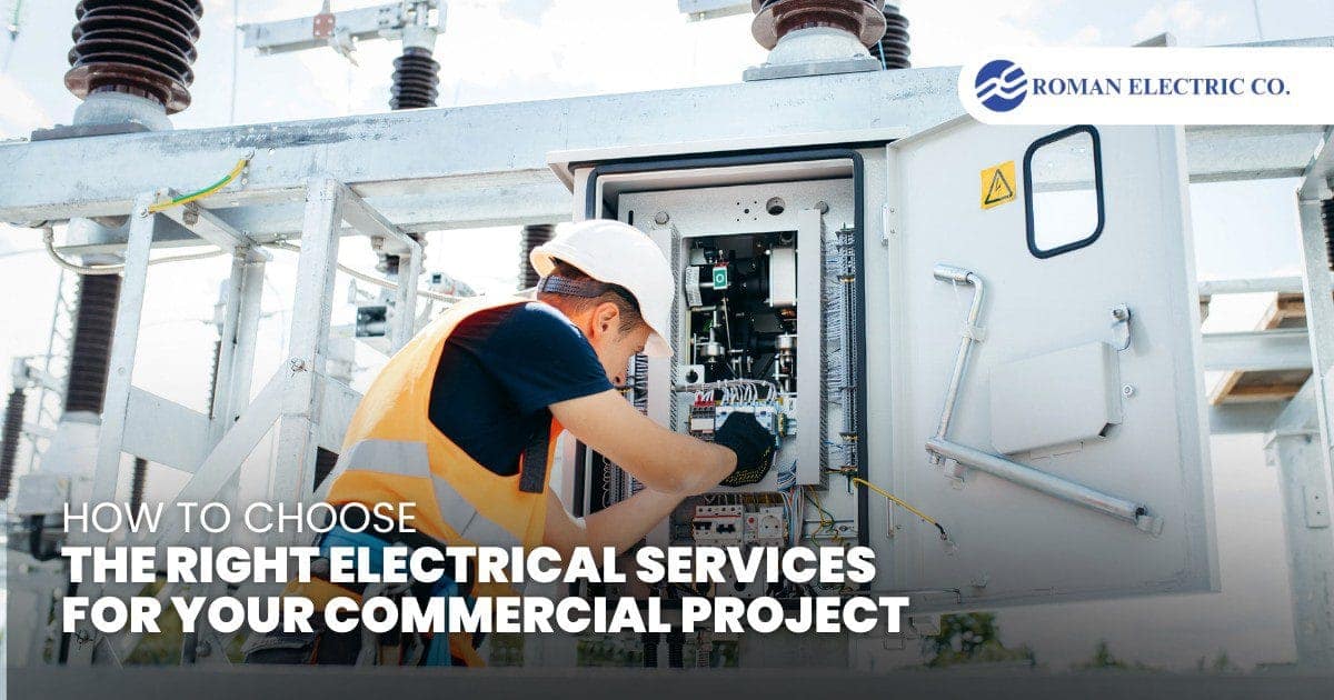 Roman Electric Co., Inc | How to Choose the Right Electrical Services for Your Commercial Project Roman Electric Co., Inc | How to Choose the Right Electrical Services for Your Commercial Project