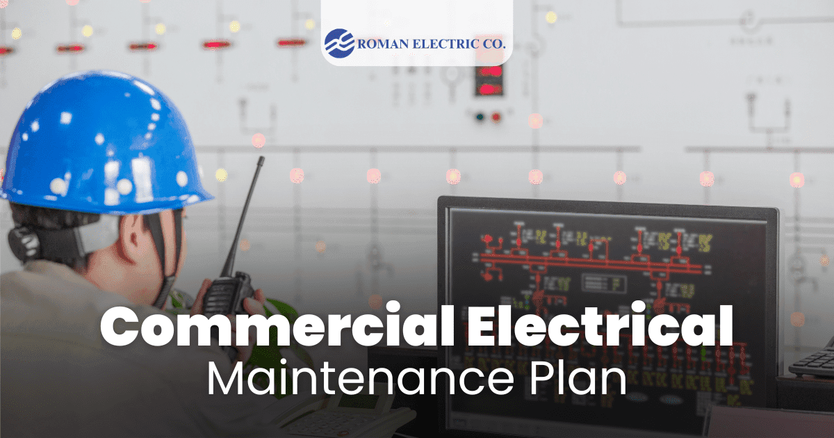 Roman Electric Co., Inc | Why Every Business Needs a Commercial Electrical Maintenance Plan Roman Electric Co., Inc | Why Every Business Needs a Commercial Electrical Maintenance Plan